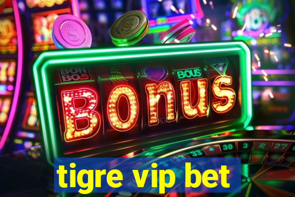 tigre vip bet